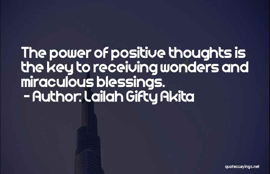 Lailah Gifty Akita Quotes: The Power Of Positive Thoughts Is The Key To Receiving Wonders And Miraculous Blessings.