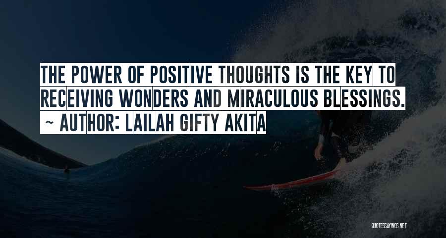 Lailah Gifty Akita Quotes: The Power Of Positive Thoughts Is The Key To Receiving Wonders And Miraculous Blessings.