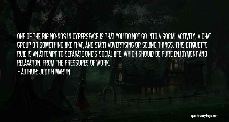 Judith Martin Quotes: One Of The Big No-nos In Cyberspace Is That You Do Not Go Into A Social Activity, A Chat Group