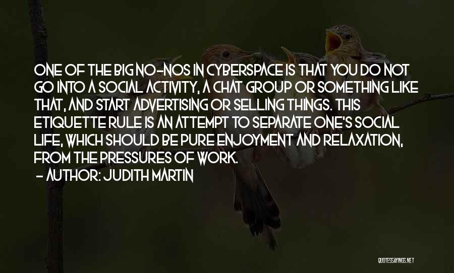 Judith Martin Quotes: One Of The Big No-nos In Cyberspace Is That You Do Not Go Into A Social Activity, A Chat Group