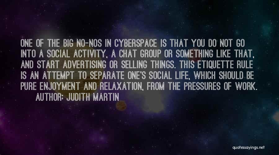 Judith Martin Quotes: One Of The Big No-nos In Cyberspace Is That You Do Not Go Into A Social Activity, A Chat Group