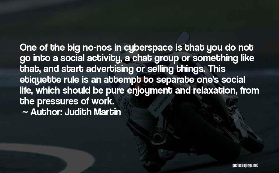 Judith Martin Quotes: One Of The Big No-nos In Cyberspace Is That You Do Not Go Into A Social Activity, A Chat Group