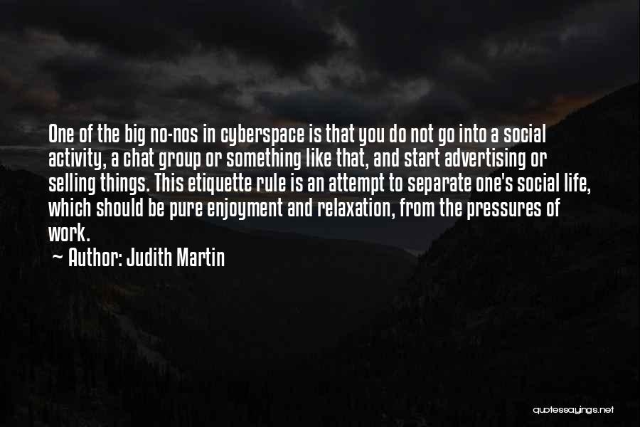 Judith Martin Quotes: One Of The Big No-nos In Cyberspace Is That You Do Not Go Into A Social Activity, A Chat Group