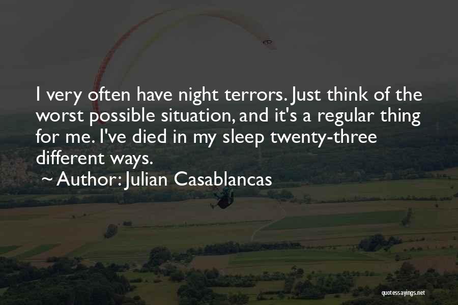 Julian Casablancas Quotes: I Very Often Have Night Terrors. Just Think Of The Worst Possible Situation, And It's A Regular Thing For Me.