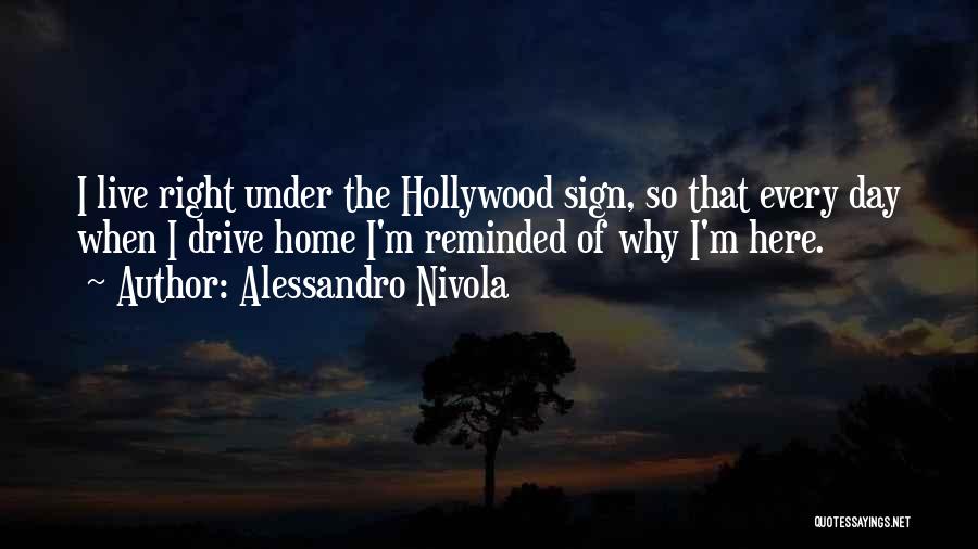 Alessandro Nivola Quotes: I Live Right Under The Hollywood Sign, So That Every Day When I Drive Home I'm Reminded Of Why I'm