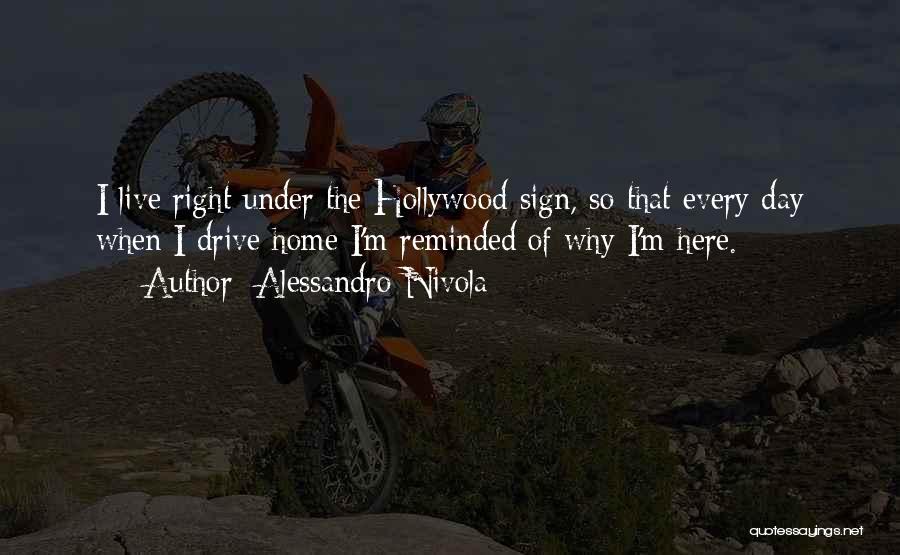 Alessandro Nivola Quotes: I Live Right Under The Hollywood Sign, So That Every Day When I Drive Home I'm Reminded Of Why I'm