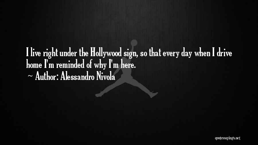 Alessandro Nivola Quotes: I Live Right Under The Hollywood Sign, So That Every Day When I Drive Home I'm Reminded Of Why I'm