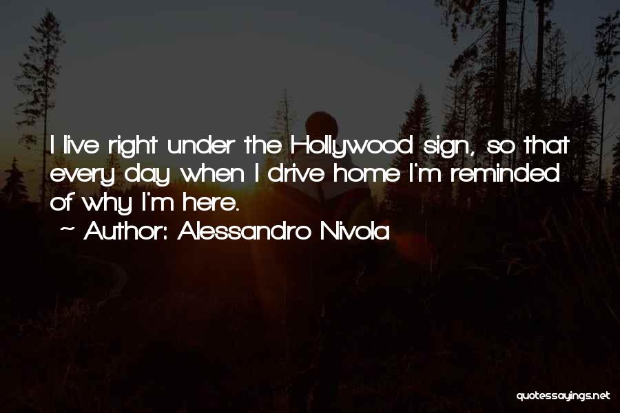 Alessandro Nivola Quotes: I Live Right Under The Hollywood Sign, So That Every Day When I Drive Home I'm Reminded Of Why I'm