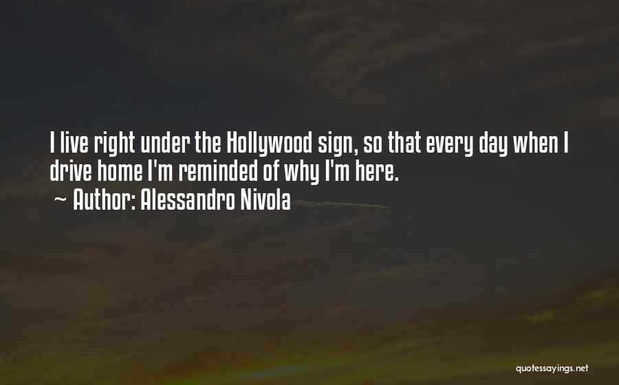 Alessandro Nivola Quotes: I Live Right Under The Hollywood Sign, So That Every Day When I Drive Home I'm Reminded Of Why I'm