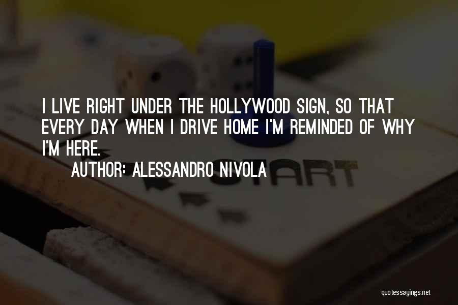 Alessandro Nivola Quotes: I Live Right Under The Hollywood Sign, So That Every Day When I Drive Home I'm Reminded Of Why I'm