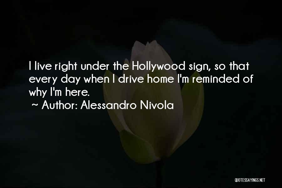 Alessandro Nivola Quotes: I Live Right Under The Hollywood Sign, So That Every Day When I Drive Home I'm Reminded Of Why I'm