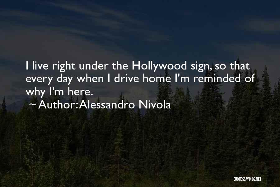 Alessandro Nivola Quotes: I Live Right Under The Hollywood Sign, So That Every Day When I Drive Home I'm Reminded Of Why I'm