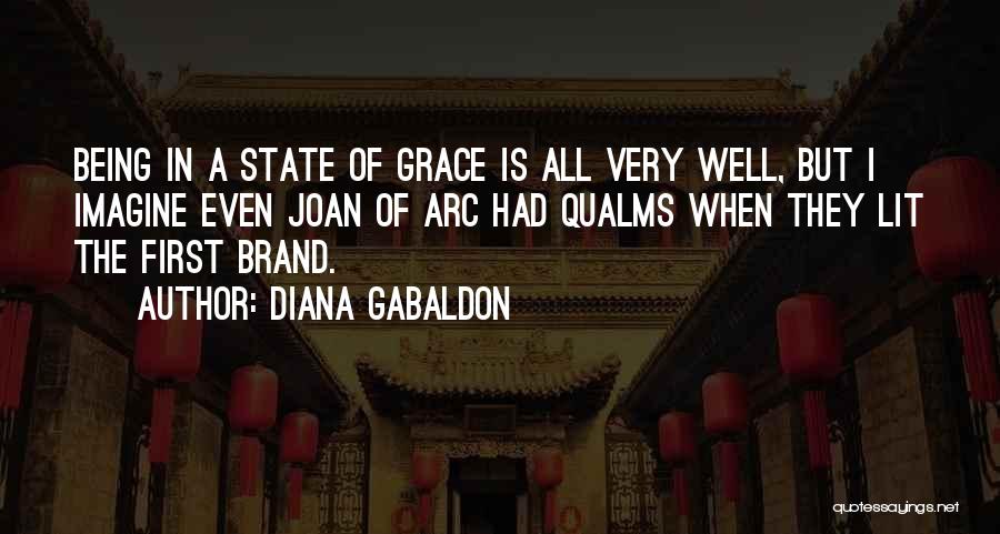 Diana Gabaldon Quotes: Being In A State Of Grace Is All Very Well, But I Imagine Even Joan Of Arc Had Qualms When