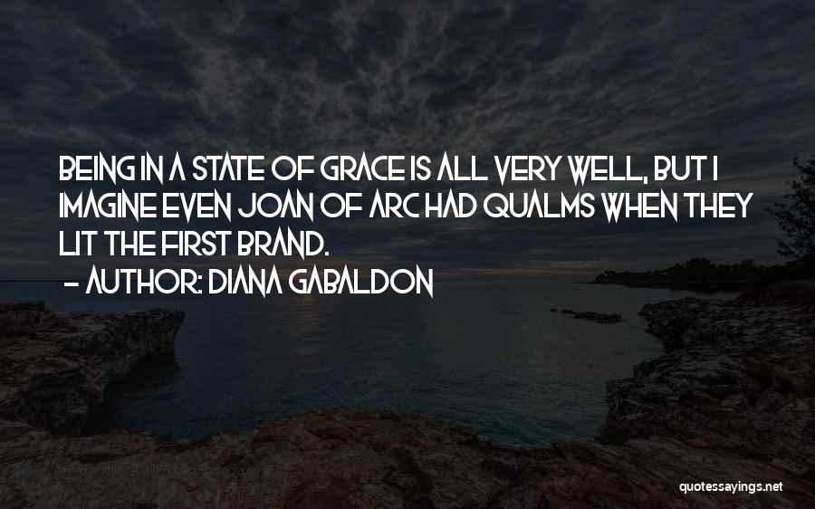 Diana Gabaldon Quotes: Being In A State Of Grace Is All Very Well, But I Imagine Even Joan Of Arc Had Qualms When