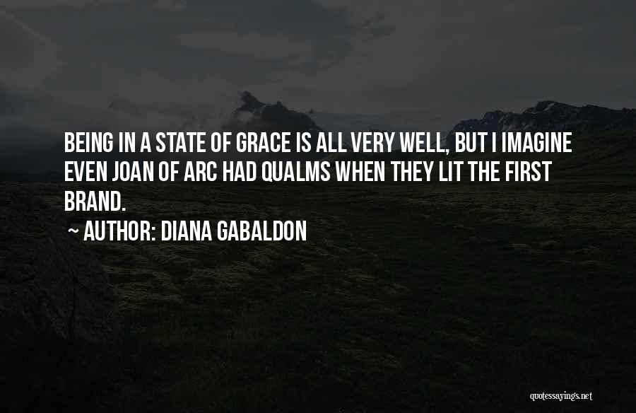 Diana Gabaldon Quotes: Being In A State Of Grace Is All Very Well, But I Imagine Even Joan Of Arc Had Qualms When