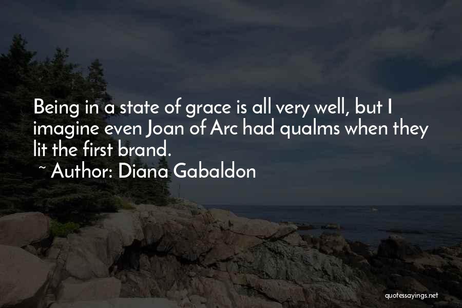 Diana Gabaldon Quotes: Being In A State Of Grace Is All Very Well, But I Imagine Even Joan Of Arc Had Qualms When