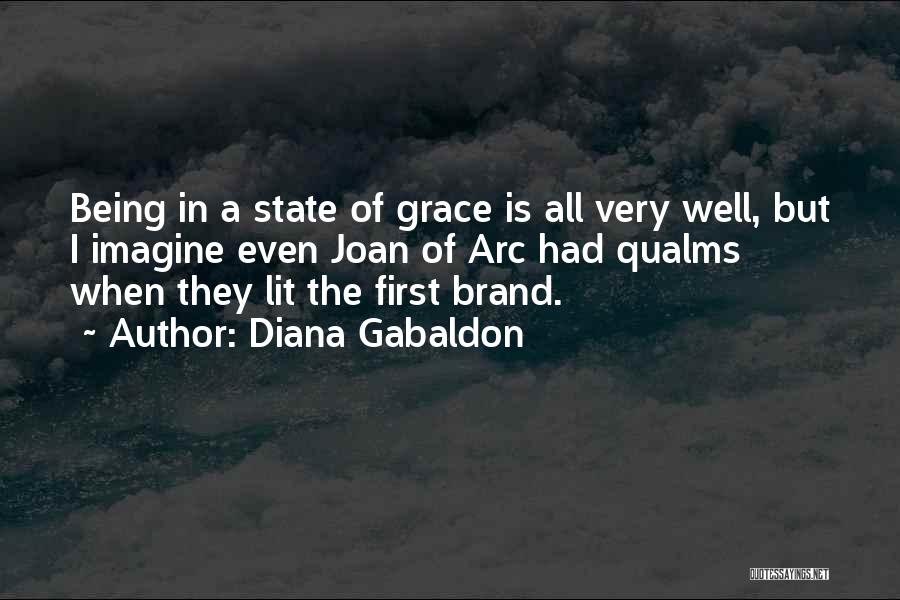 Diana Gabaldon Quotes: Being In A State Of Grace Is All Very Well, But I Imagine Even Joan Of Arc Had Qualms When