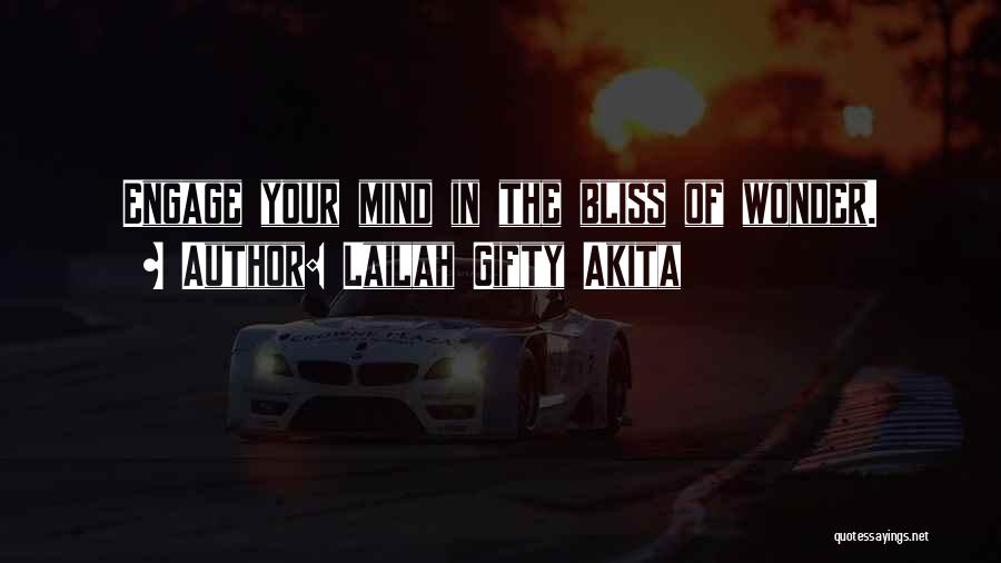 Lailah Gifty Akita Quotes: Engage Your Mind In The Bliss Of Wonder.