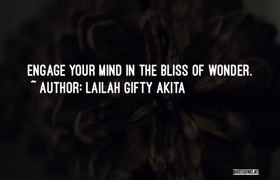 Lailah Gifty Akita Quotes: Engage Your Mind In The Bliss Of Wonder.