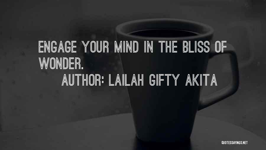 Lailah Gifty Akita Quotes: Engage Your Mind In The Bliss Of Wonder.