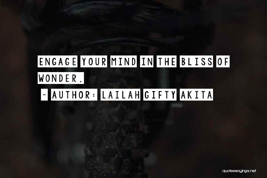 Lailah Gifty Akita Quotes: Engage Your Mind In The Bliss Of Wonder.
