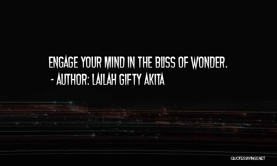 Lailah Gifty Akita Quotes: Engage Your Mind In The Bliss Of Wonder.