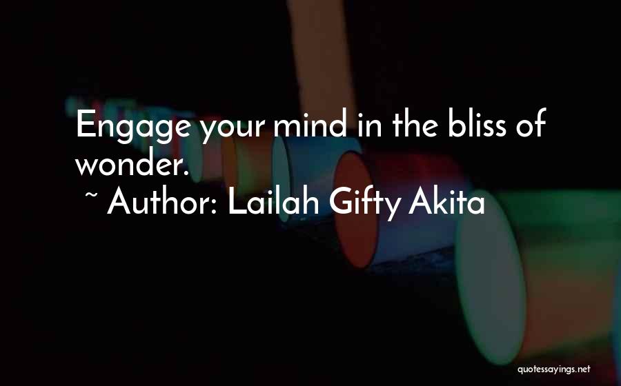 Lailah Gifty Akita Quotes: Engage Your Mind In The Bliss Of Wonder.