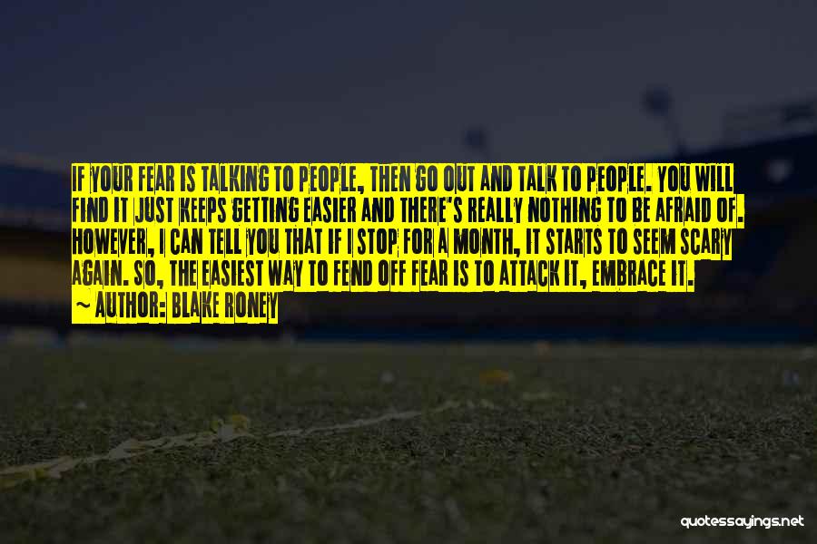 Blake Roney Quotes: If Your Fear Is Talking To People, Then Go Out And Talk To People. You Will Find It Just Keeps
