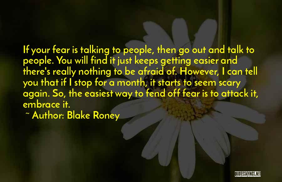 Blake Roney Quotes: If Your Fear Is Talking To People, Then Go Out And Talk To People. You Will Find It Just Keeps