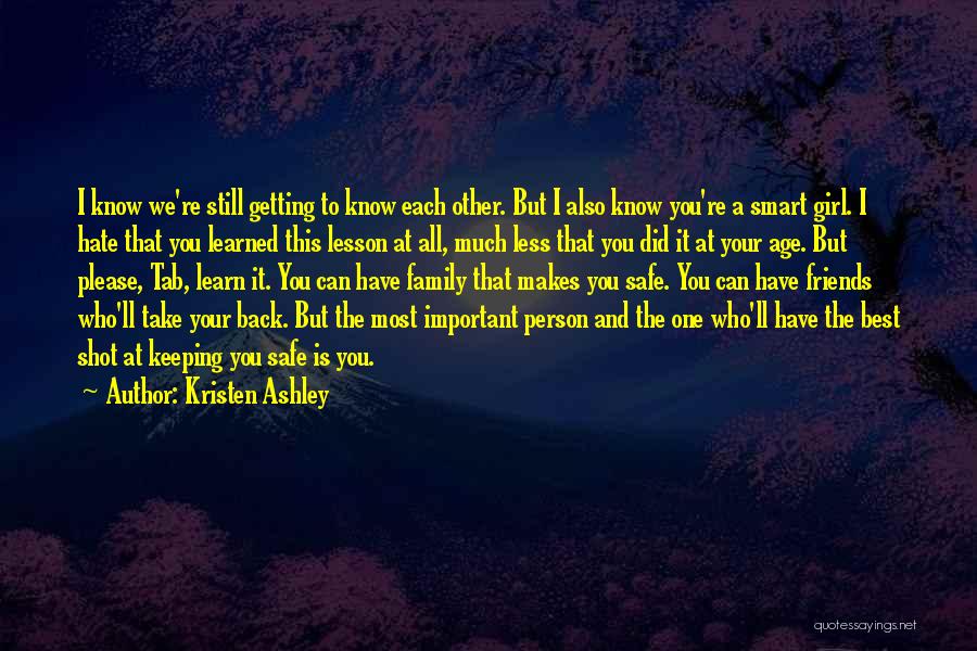 Kristen Ashley Quotes: I Know We're Still Getting To Know Each Other. But I Also Know You're A Smart Girl. I Hate That