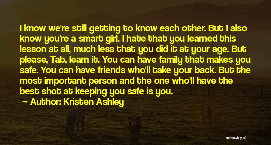 Kristen Ashley Quotes: I Know We're Still Getting To Know Each Other. But I Also Know You're A Smart Girl. I Hate That