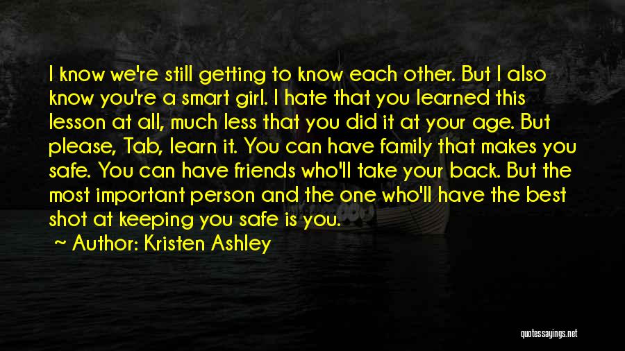 Kristen Ashley Quotes: I Know We're Still Getting To Know Each Other. But I Also Know You're A Smart Girl. I Hate That