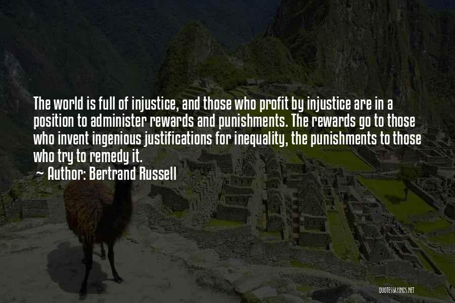 Bertrand Russell Quotes: The World Is Full Of Injustice, And Those Who Profit By Injustice Are In A Position To Administer Rewards And