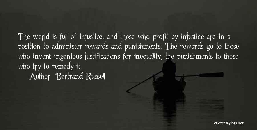 Bertrand Russell Quotes: The World Is Full Of Injustice, And Those Who Profit By Injustice Are In A Position To Administer Rewards And