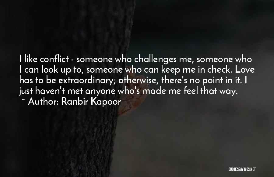 Ranbir Kapoor Quotes: I Like Conflict - Someone Who Challenges Me, Someone Who I Can Look Up To, Someone Who Can Keep Me