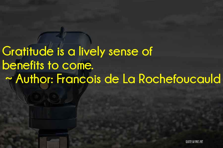 Francois De La Rochefoucauld Quotes: Gratitude Is A Lively Sense Of Benefits To Come.