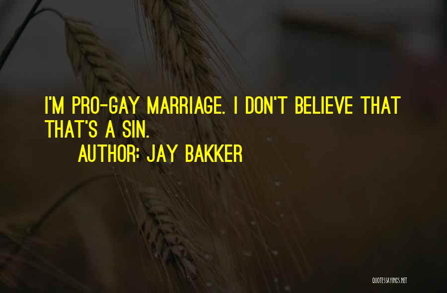 Jay Bakker Quotes: I'm Pro-gay Marriage. I Don't Believe That That's A Sin.