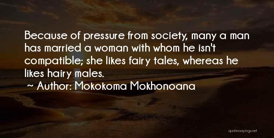 Mokokoma Mokhonoana Quotes: Because Of Pressure From Society, Many A Man Has Married A Woman With Whom He Isn't Compatible; She Likes Fairy