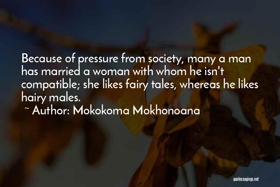Mokokoma Mokhonoana Quotes: Because Of Pressure From Society, Many A Man Has Married A Woman With Whom He Isn't Compatible; She Likes Fairy