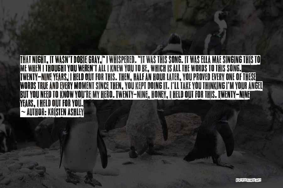 Kristen Ashley Quotes: That Night, It Wasn't Dobie Gray, I Whispered. It Was This Song. It Was Ella Mae Singing This To Me