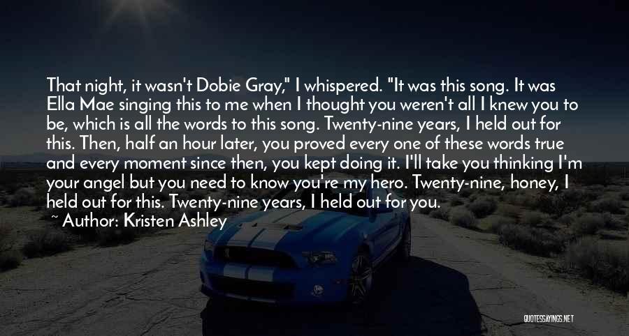 Kristen Ashley Quotes: That Night, It Wasn't Dobie Gray, I Whispered. It Was This Song. It Was Ella Mae Singing This To Me