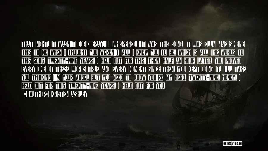 Kristen Ashley Quotes: That Night, It Wasn't Dobie Gray, I Whispered. It Was This Song. It Was Ella Mae Singing This To Me