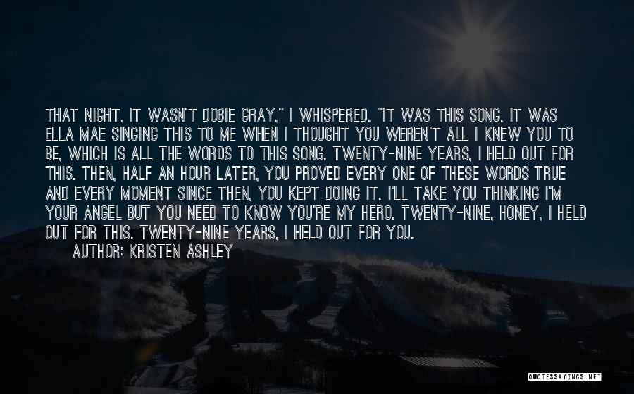 Kristen Ashley Quotes: That Night, It Wasn't Dobie Gray, I Whispered. It Was This Song. It Was Ella Mae Singing This To Me