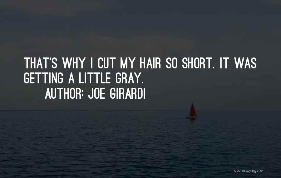 Joe Girardi Quotes: That's Why I Cut My Hair So Short. It Was Getting A Little Gray.