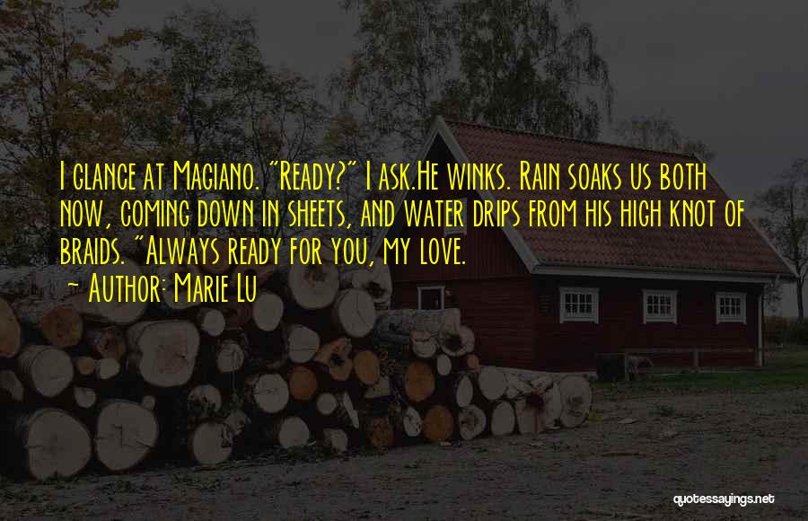 Marie Lu Quotes: I Glance At Magiano. Ready? I Ask.he Winks. Rain Soaks Us Both Now, Coming Down In Sheets, And Water Drips