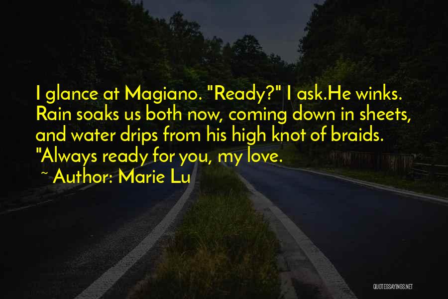 Marie Lu Quotes: I Glance At Magiano. Ready? I Ask.he Winks. Rain Soaks Us Both Now, Coming Down In Sheets, And Water Drips