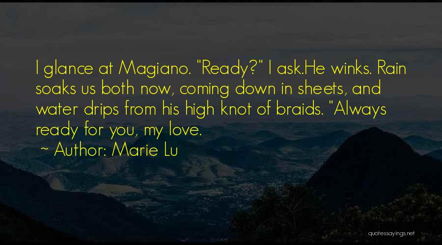 Marie Lu Quotes: I Glance At Magiano. Ready? I Ask.he Winks. Rain Soaks Us Both Now, Coming Down In Sheets, And Water Drips