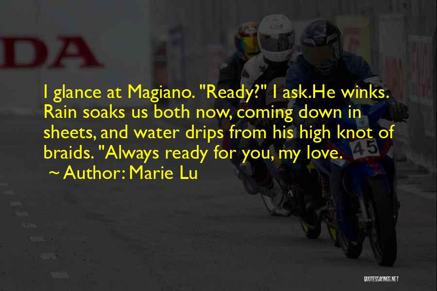 Marie Lu Quotes: I Glance At Magiano. Ready? I Ask.he Winks. Rain Soaks Us Both Now, Coming Down In Sheets, And Water Drips