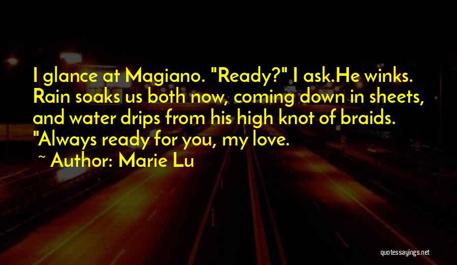 Marie Lu Quotes: I Glance At Magiano. Ready? I Ask.he Winks. Rain Soaks Us Both Now, Coming Down In Sheets, And Water Drips