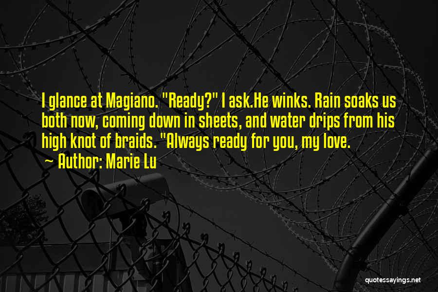 Marie Lu Quotes: I Glance At Magiano. Ready? I Ask.he Winks. Rain Soaks Us Both Now, Coming Down In Sheets, And Water Drips